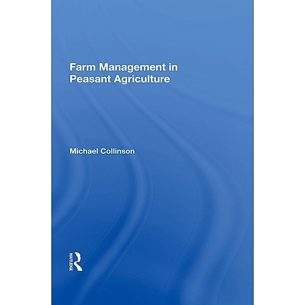 Farm Management In Peasant Agriculture, Michael Collinson