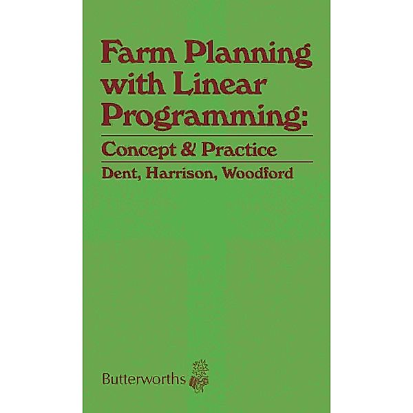 Farm Planning with Linear Programming: Concept and Practice, J B Dent, S R Harrison, K B Woodford