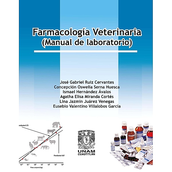 Farmacología veterinaria. (Manual de laboratorio), José Gabriel Ruiz Cervantes, Concepción Oswelia Serna Huesca, Ismael Hernández Ávalos
