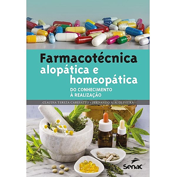 Farmacotécnica alopática e homeopática: do conhecimento à realização, Claudia Tereza Caresatto, Fernando A. A. Oliveira