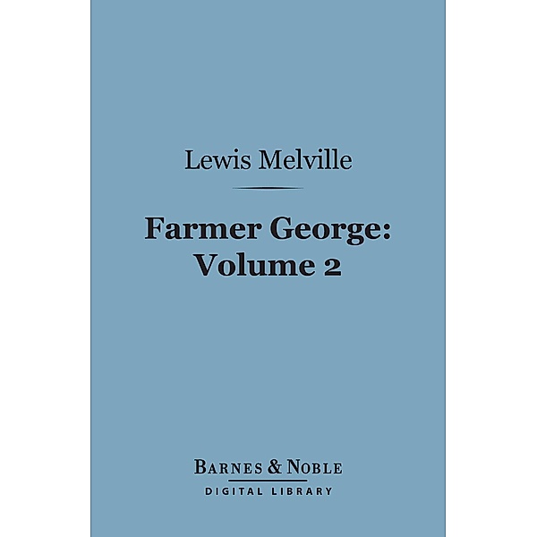 Farmer George, Volume 2 (Barnes & Noble Digital Library) / Barnes & Noble, Lewis Melville