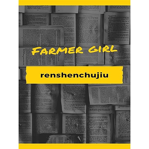 Farmer girl, renshenchujiu