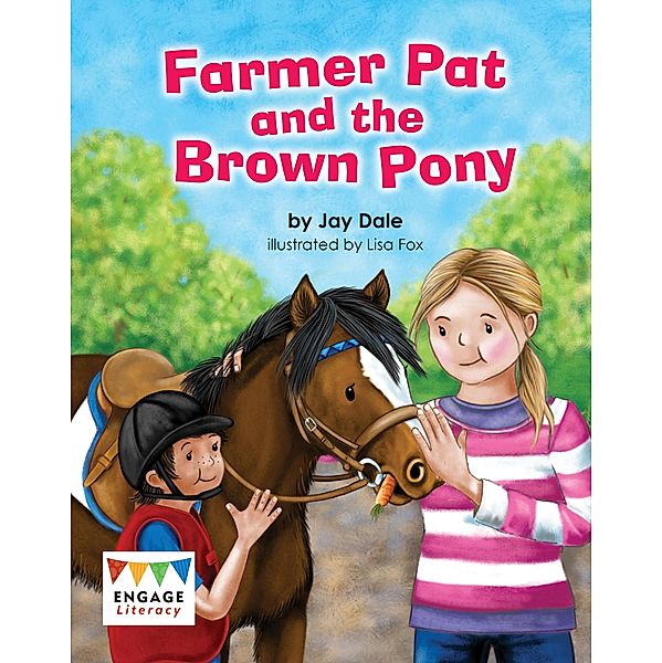 Farmer Pat and the Brown Pony / Raintree Publishers, Jay Dale
