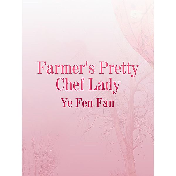 Farmer's Pretty Chef Lady, Ye Fenfan