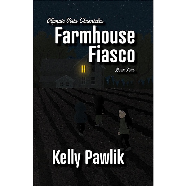 Farmhouse Fiasco (Olympic Vista Chronicles, #4) / Olympic Vista Chronicles, Kelly Pawlik