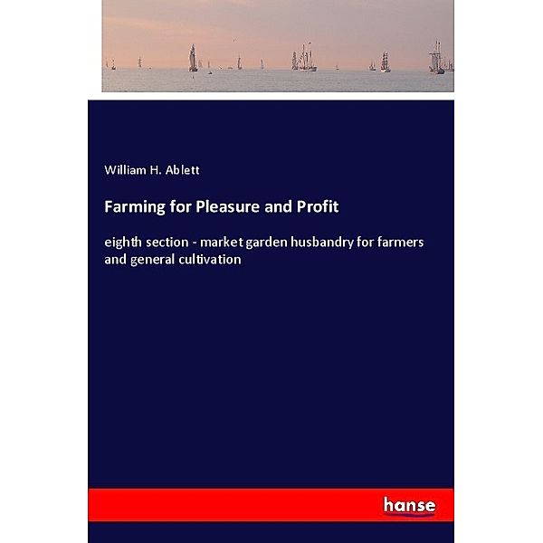 Farming for Pleasure and Profit, William H. Ablett