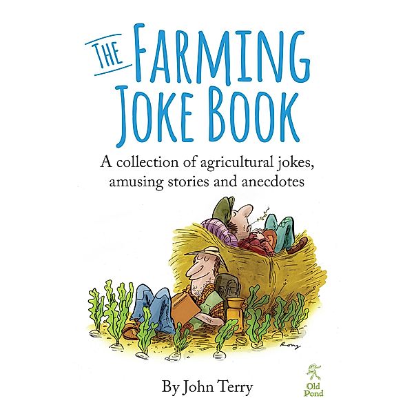 Farming Joke Book, The: A Collection of Agricultural Jokes, Amusing Stories and Anecdotes, John Terry