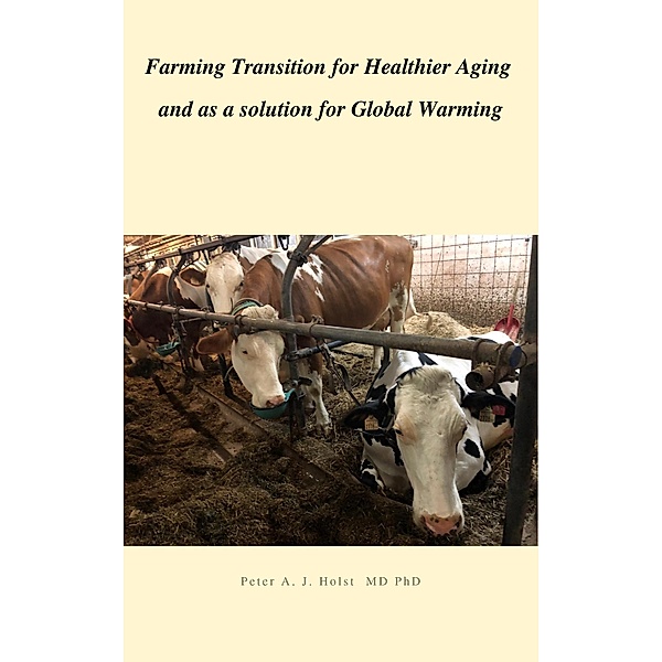 Farming Transition for Healthier Aging and as a solution for Global Warming, Peter A. J. Holst