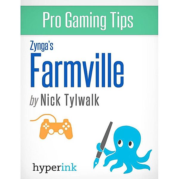 Farmville - Strategy, Hacks, and Tools for the Pro Gamer, Nick Tylwalk