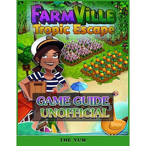 Farmville Tropic Escape Game Guide Unofficial, The Yuw