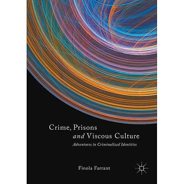Farrant, F: Crime, Prisons and Viscous Culture, Finola Farrant
