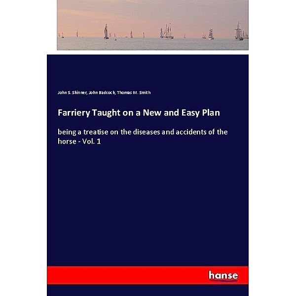 Farriery Taught on a New and Easy Plan, John S. Skinner, John Badcock, Thomas M. Smith