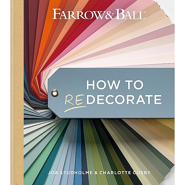 Farrow and Ball How to Redecorate / Farrow & Ball, Farrow & Ball, Joa Studholme, Charlotte Cosby