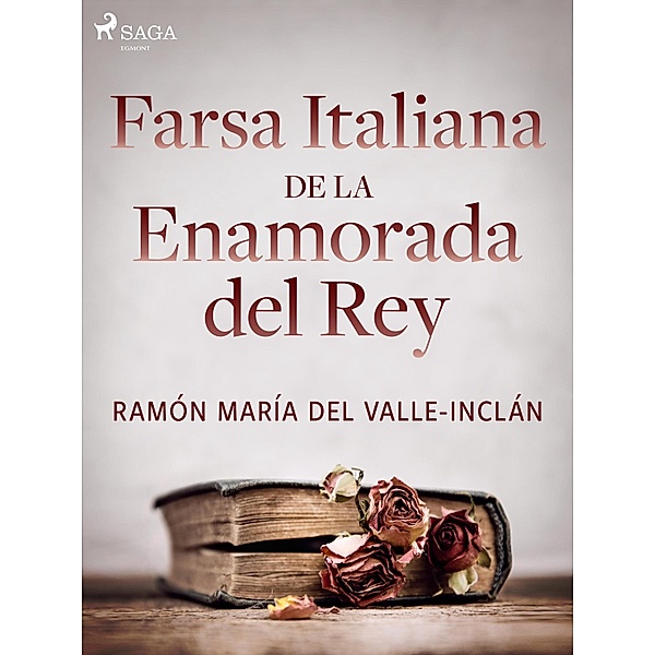 Farsa italiana de la enamorada del rey, Ramón María Del Valle-Inclán
