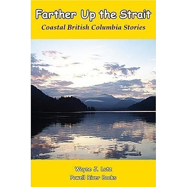 Farther Up the Strait / Powell River Books, Wayne J. Lutz