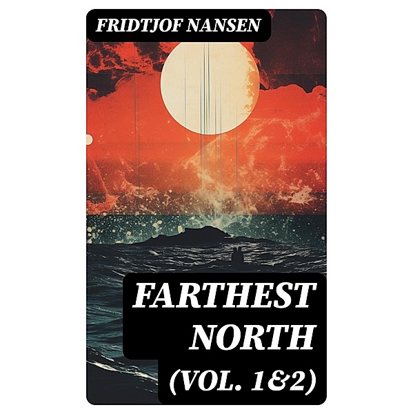 Farthest North (Vol. 1&2), Fridtjof Nansen