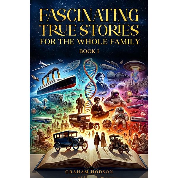 Fascinating True Stories  for the Whole Family (Book 1, #1) / Book 1, Graham Hodson