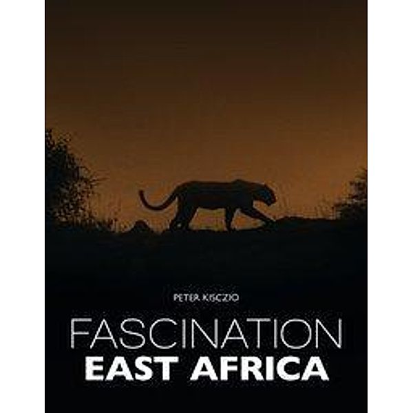 Fascination East Africa, Peter Kisczio