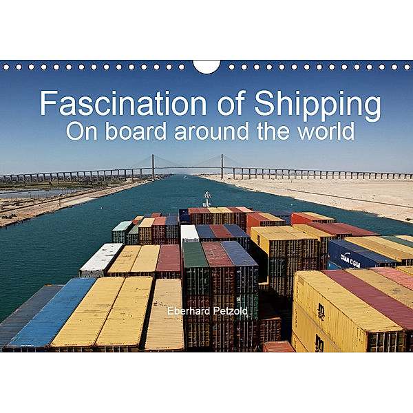 Fascination of Shipping On board around the world (Wall Calendar 2019 DIN A4 Landscape), Eberhard Petzold