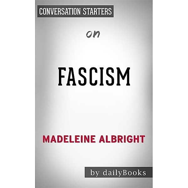 Fascism: A Warningby Madeleine Albright | Conversation Starters, Daily Books