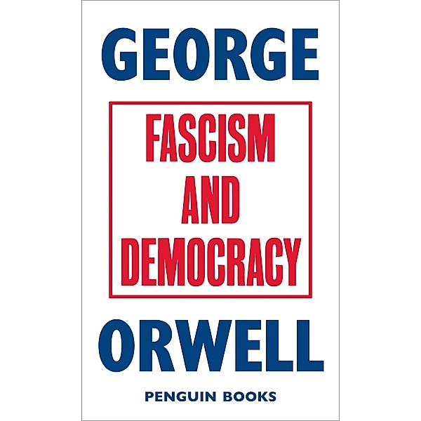 Fascism and Democracy, George Orwell