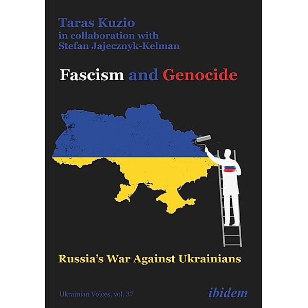 Fascism and Genocide: Russia's War Against Ukrainians, Taras Kuzio, Stefan Jajecznyk-Kelman