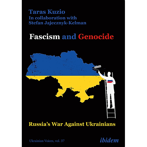 Fascism and Genocide: Russia's War Against Ukrainians, Taras Kuzio, Stefan Jajecznyk-Kelman