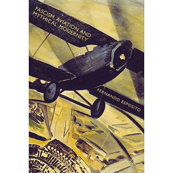 Fascism, Aviation and Mythical Modernity, Fernando Esposito