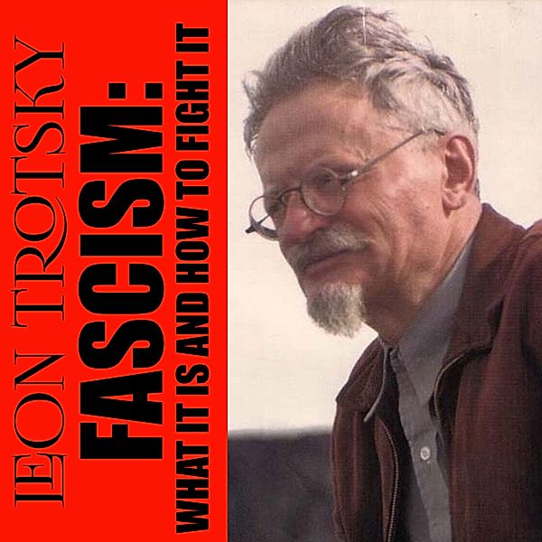 Fascism: What It Is And How To Fight It, Leon Trotsky