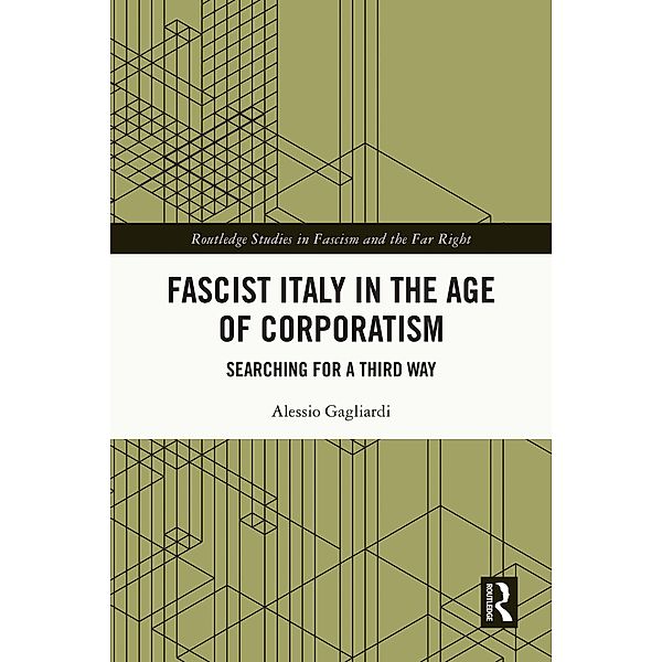 Fascist Italy in the Age of Corporatism, Alessio Gagliardi