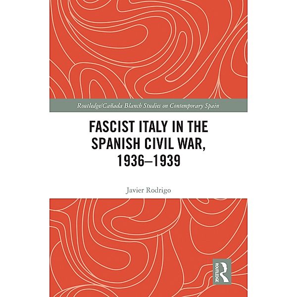 Fascist Italy in the Spanish Civil War, 1936-1939, Javier Rodrigo