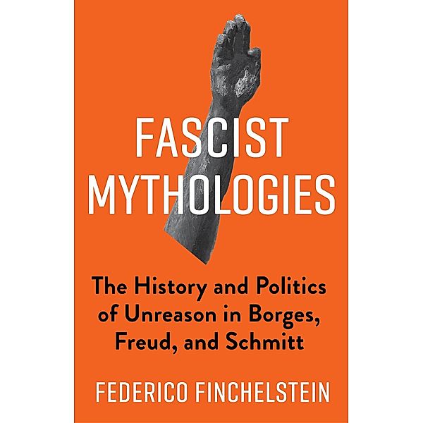 Fascist Mythologies / New Directions in Critical Theory Bd.79, Federico Finchelstein