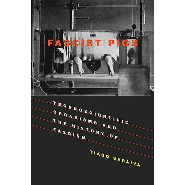 Fascist Pigs - Technoscientific Organisms and the History of Fascism, Tiago Saraiva