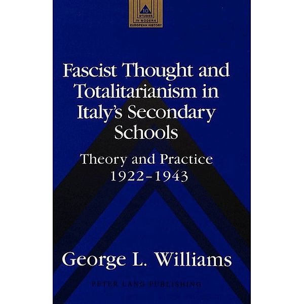 Fascist Thought and Totalitarianism in Italy's Secondary Schools, George Williams