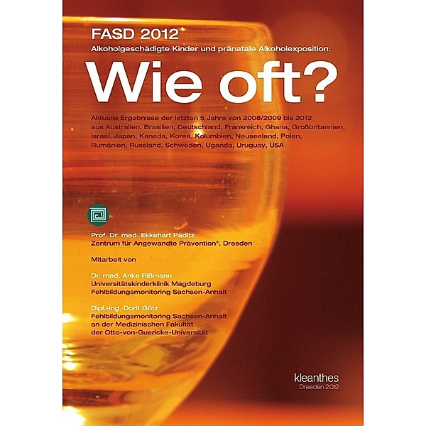 FASD 2012 Alkoholgeschädigte Kinder und pränatale Alkoholexposition: Wie oft?, Ekkehart Paditz, Anke Rißmann, Dorit Götz