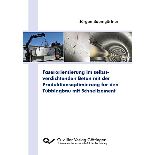 Faserorientierung im selbstverdichtenden Beton mit der Produktionsoptimierung für den Tübbingbau mit Schnellzement, Jürgen Baumgärtner
