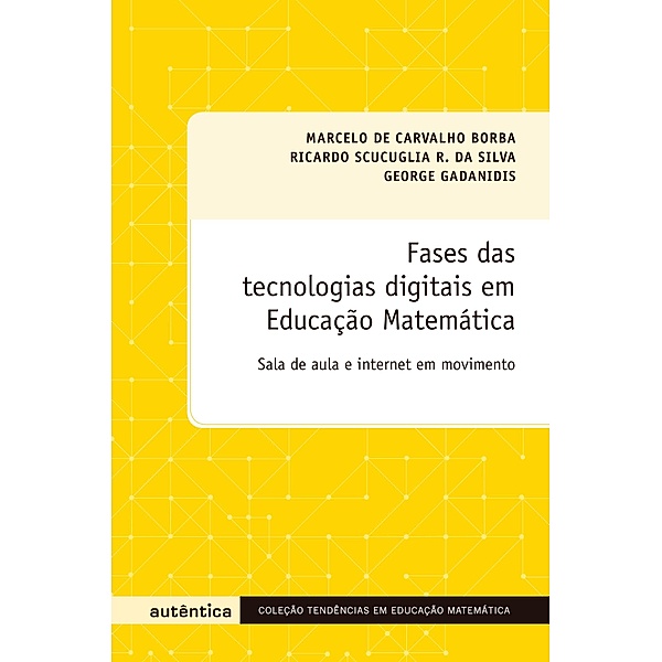 Fases das tecnologias digitais em Educação Matemática, George Gadanidis, Marcelo Carvalho de Borba, Ricardo Scucuglia Rodrigues da Silva