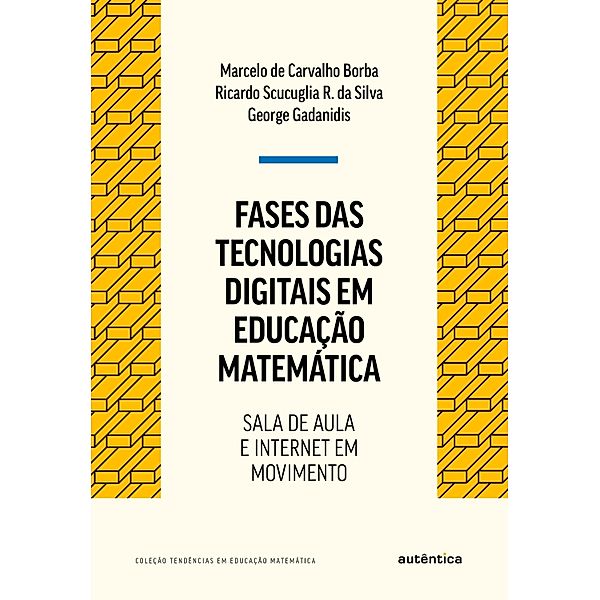 Fases das tecnologias digitais em Educação Matemática, Marcelo Carvalho de Borba, Ricardo Scucuglia Rodrigues da Silva, George Gadanidis