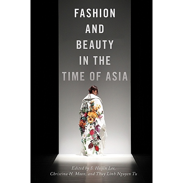Fashion and Beauty in the Time of Asia / NYU Series in Social and Cultural Analysis Bd.6