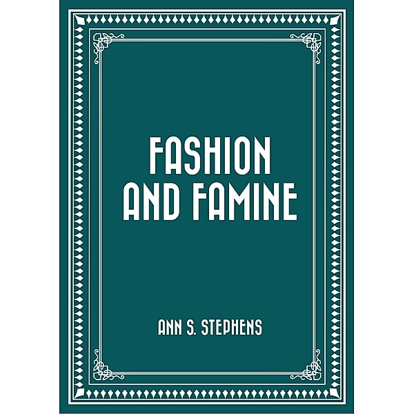 Fashion and Famine, Ann S. Stephens