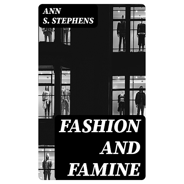 Fashion and Famine, Ann S. Stephens