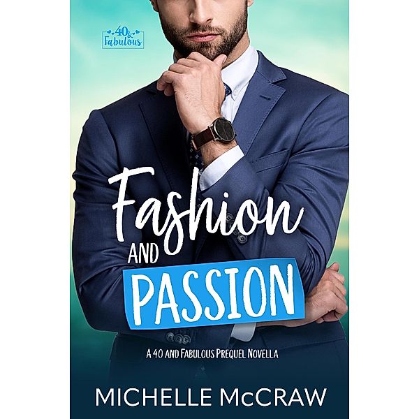 Fashion and Passion: A 40 and Fabulous Prequel Novella / 40 and Fabulous, Michelle McCraw