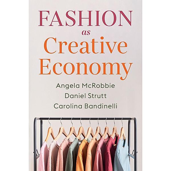 Fashion as Creative Economy, Angela Mcrobbie, Daniel Strutt, Carolina Bandinelli