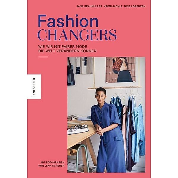 Fashion Changers - Wie wir mit fairer Mode die Welt verändern können, Jana Braumüller, Vreni Jäckle, Nina Lorenzen