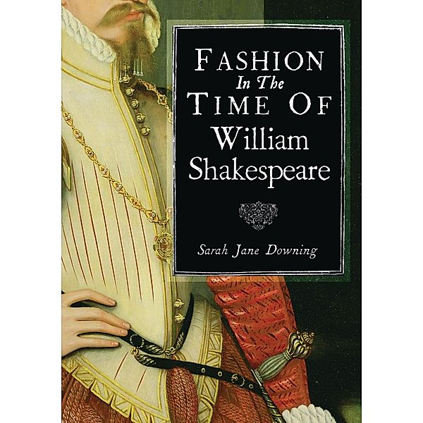 Fashion in the Time of William Shakespeare, Sarah Jane Downing