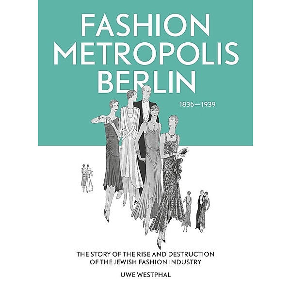 Fashion Metropolis Berlin 1836 - 1939, Uwe Westphal