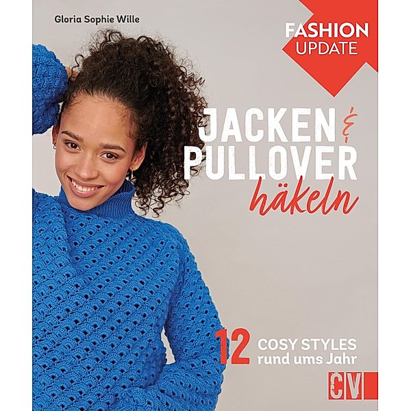 Fashion Update: Jacken & Pullover häkeln, Gloria Sophie Wille