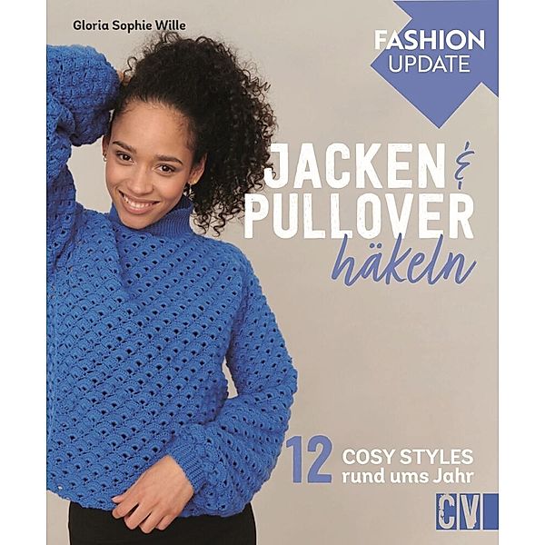 Fashion Update: Jacken & Pullover häkeln, Gloria Sophie Wille