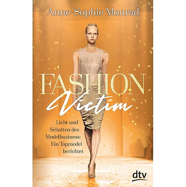Fashion Victim - Licht und Schatten des Modelbusiness: Ein Topmodel berichtet, Anne-Sophie Monrad, Katrin Blum