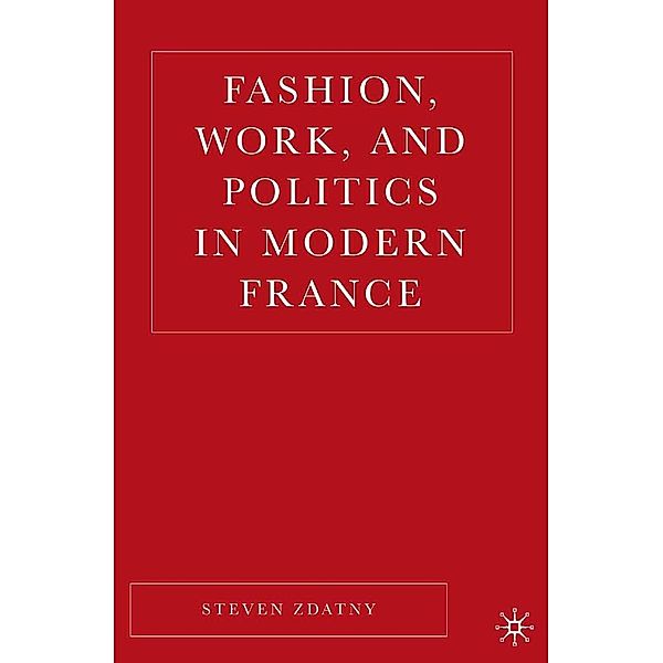 Fashion, Work, and Politics in Modern France, S. Zdatny